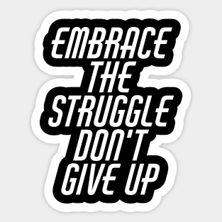 Embrace The Struggle Don't Give Up Sticker